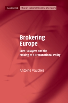 Brokering Europe : Euro-Lawyers and the Making of a Transnational Polity
