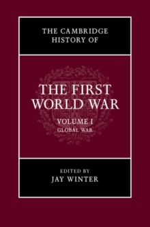 The Cambridge History of the First World War: Volume 1, Global War