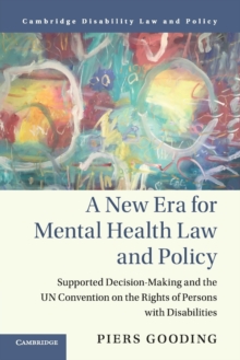 A New Era for Mental Health Law and Policy : Supported Decision-Making and the UN Convention on the Rights of Persons with Disabilities