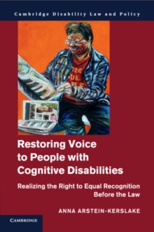 Restoring Voice to People with Cognitive Disabilities : Realizing the Right to Equal Recognition before the Law