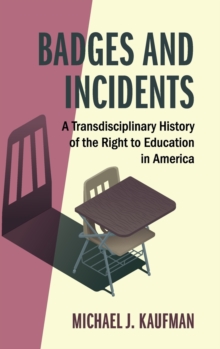 Badges and Incidents : A Transdisciplinary History of the Right to Education in America