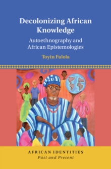 Decolonizing African Knowledge : Autoethnography and African Epistemologies