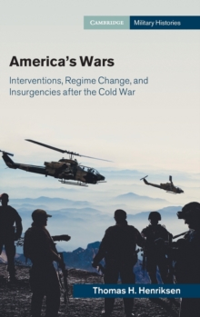 America's Wars : Interventions, Regime Change, and Insurgencies after the Cold War