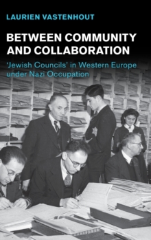 Between Community and Collaboration : 'Jewish Councils' in Western Europe under Nazi Occupation