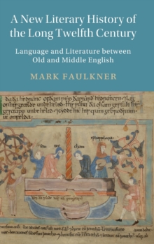A New Literary History of the Long Twelfth Century : Language and Literature between Old and Middle English