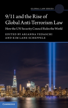 9/11 and the Rise of Global Anti-Terrorism Law : How the UN Security Council Rules the World