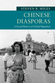 Chinese Diasporas : A Social History of Global Migration