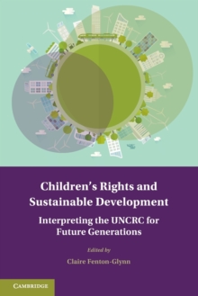 Children's Rights and Sustainable Development : Interpreting the UNCRC for Future Generations