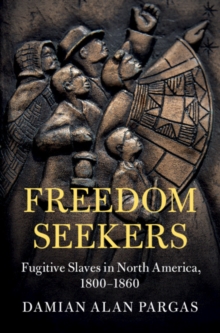 Freedom Seekers : Fugitive Slaves in North America, 1800–1860
