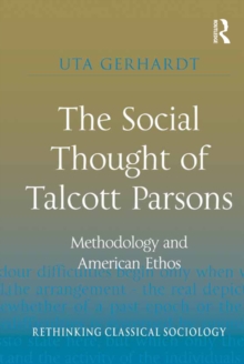 The Social Thought of Talcott Parsons : Methodology and American Ethos