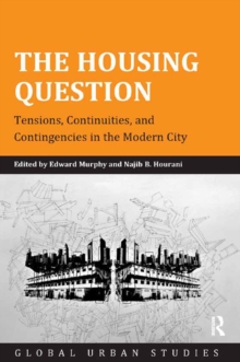 The Housing Question : Tensions, Continuities, and Contingencies in the Modern City