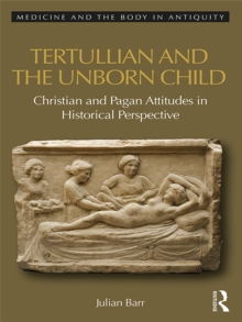 Tertullian and the Unborn Child : Christian and Pagan Attitudes in Historical Perspective