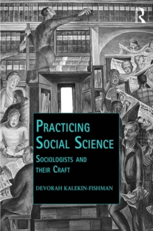 Practicing Social Science : Sociologists and their Craft