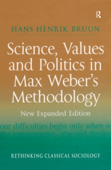 Science, Values and Politics in Max Weber's Methodology : New Expanded Edition