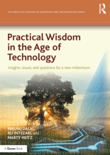 Practical Wisdom in the Age of Technology : Insights, issues, and questions for a new millennium