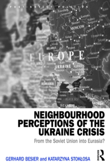 Neighbourhood Perceptions of the Ukraine Crisis : From the Soviet Union into Eurasia?