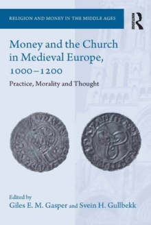 Money and the Church in Medieval Europe, 1000-1200 : Practice, Morality and Thought