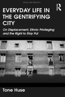 Everyday Life in the Gentrifying City : On Displacement, Ethnic Privileging and the Right to Stay Put