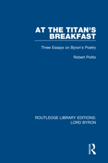 At the Titan's Breakfast : Three Essays on Byron's Poetry