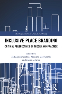 Inclusive Place Branding : Critical Perspectives on Theory and Practice