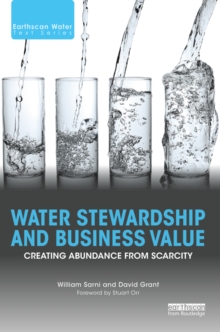 Water Stewardship and Business Value : Creating Abundance from Scarcity