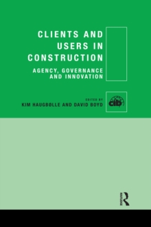 Clients and Users in Construction : Agency, Governance and Innovation