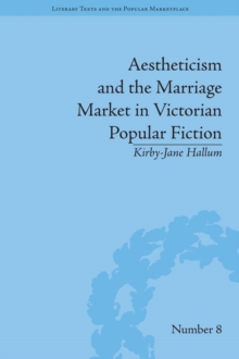 Aestheticism and the Marriage Market in Victorian Popular Fiction : The Art of Female Beauty