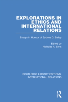 Explorations in Ethics and International Relations : Essays in Honour of Sydney Bailey