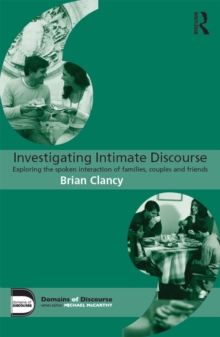 Investigating Intimate Discourse : Exploring the spoken interaction of families, couples and friends
