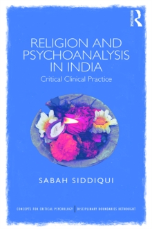 Religion and Psychoanalysis in India : Critical Clinical Practice