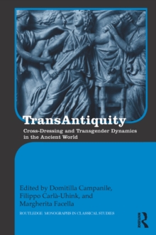 TransAntiquity : Cross-Dressing and Transgender Dynamics in the Ancient World