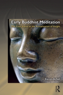 Early Buddhist Meditation : The Four Jhanas as the Actualization of Insight
