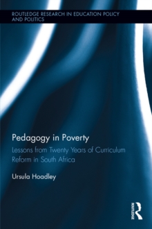 Pedagogy in Poverty : Lessons from Twenty Years of Curriculum Reform in South Africa