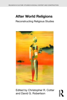 After World Religions : Reconstructing Religious Studies