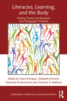 Literacies, Learning, and the Body : Putting Theory and Research into Pedagogical Practice