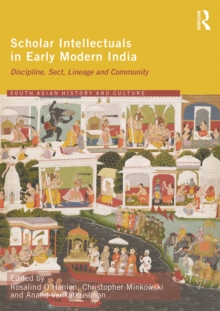 Scholar Intellectuals in Early Modern India : Discipline, Sect, Lineage and Community