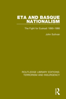 ETA and Basque Nationalism (RLE: Terrorism & Insurgency) : The Fight for Euskadi 1890-1986