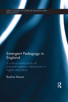 Emergent Pedagogy in England : A Critical Realist Study of Structure-Agency Interactions in Higher Education