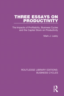 Three Essays on Productivity (RLE: Business Cycles) : The Impacts of Profitability, Business Cycles and the Capital Stock on Productivity