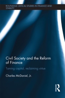 Civil Society and the Reform of Finance : Taming Capital, Reclaiming Virtue