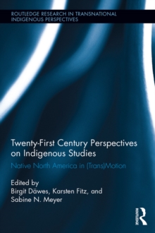 Twenty-First Century Perspectives on Indigenous Studies : Native North America in (Trans)Motion