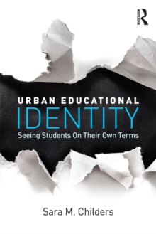 Urban Educational Identity : Seeing Students on Their Own Terms