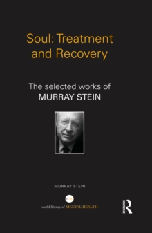 Soul: Treatment and Recovery : The selected works of Murray Stein
