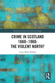 Crime in Scotland 1660-1960 : The Violent North?