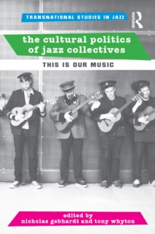 The Cultural Politics of Jazz Collectives : This Is Our Music
