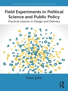 Field Experiments in Political Science and Public Policy : Practical Lessons in Design and Delivery