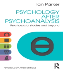 Psychology After Psychoanalysis : Psychosocial studies and beyond