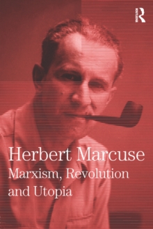 Marxism, Revolution and Utopia : Collected Papers of Herbert Marcuse, Volume 6