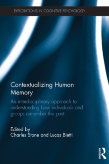 Contextualizing Human Memory : An interdisciplinary approach to understanding how individuals and groups remember the past