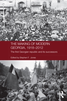 The Making of Modern Georgia, 1918-2012 : The First Georgian Republic and its Successors